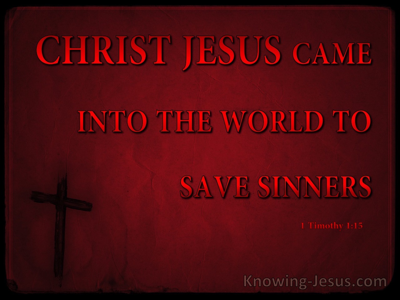 1 Timothy 1:15 Christ Jesus Came Into The World To Save Sinners (red)